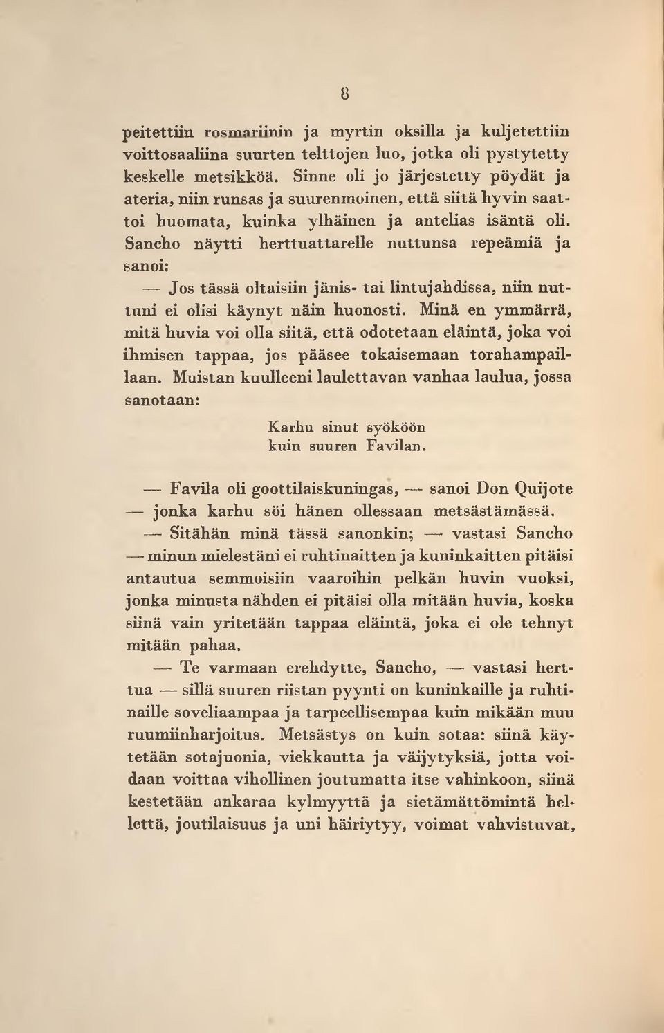 Sancho n ä y tti h erttu attarelle n u ttu n sa repeäm iä ja sanoi: Jos tässä oltaisiin jänis- ta i lintujahdissa, niin n u t tu n i ei olisi k äy n y t näin huonosti.