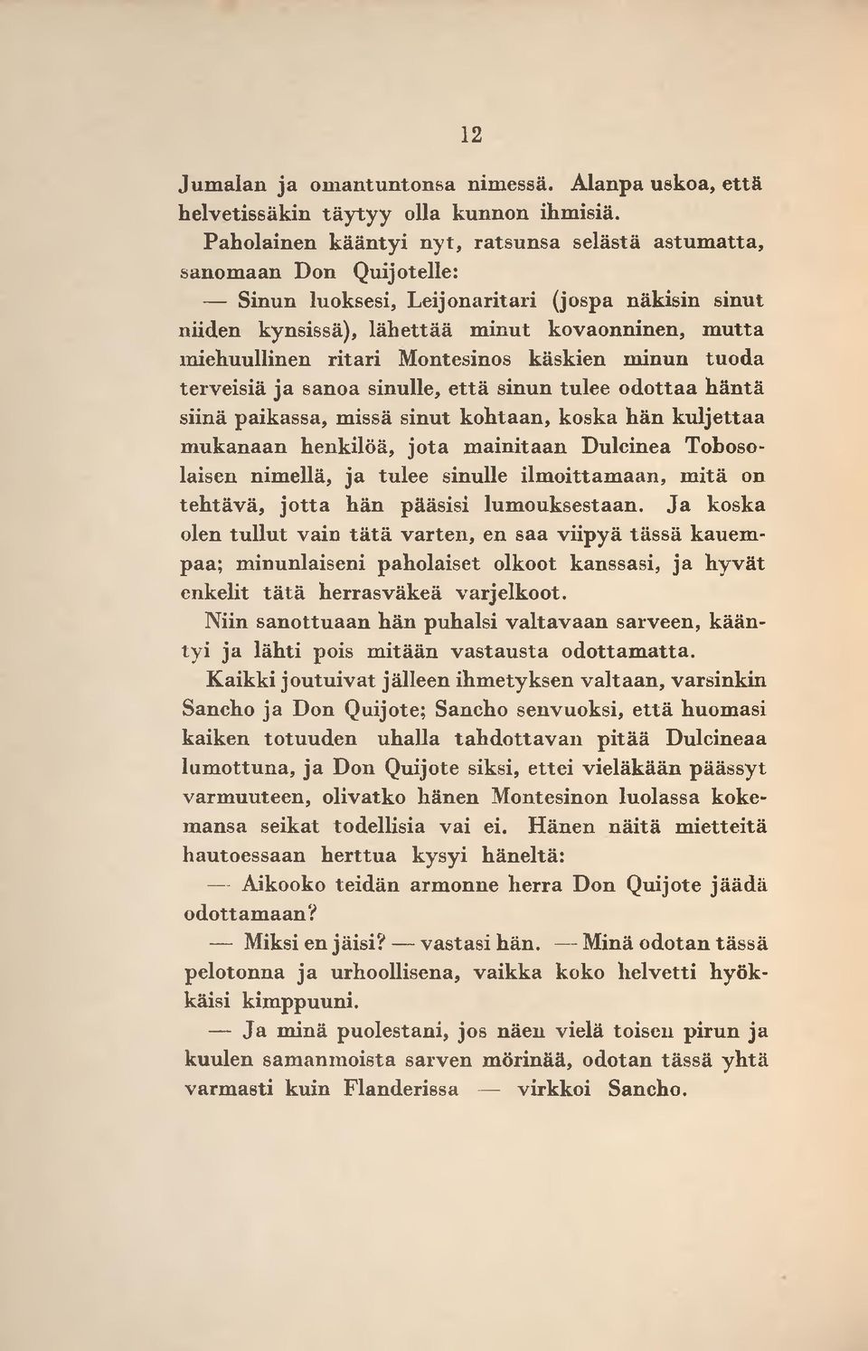 iehuullinen ritari Montesinos käskien m inun tuoda terveisiä ja sanoa sinulle, e ttä sinun tulee o dottaa h än tä siinä paikassa, m issä sinut k ohtaan, koska hän k u ljettaa m ukanaan henkilöä, jo