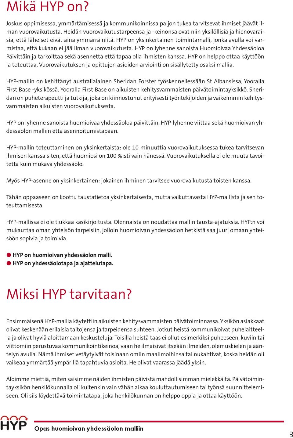 HYP on yksinkertainen toimintamalli, jonka avulla voi varmistaa, että kukaan ei jää ilman vuorovaikutusta.