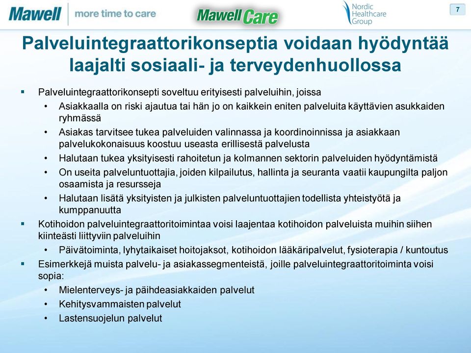 palvelusta Halutaan tukea yksityisesti rahoitetun ja kolmannen sektorin palveluiden hyödyntämistä On useita palveluntuottajia, joiden kilpailutus, hallinta ja seuranta vaatii kaupungilta paljon