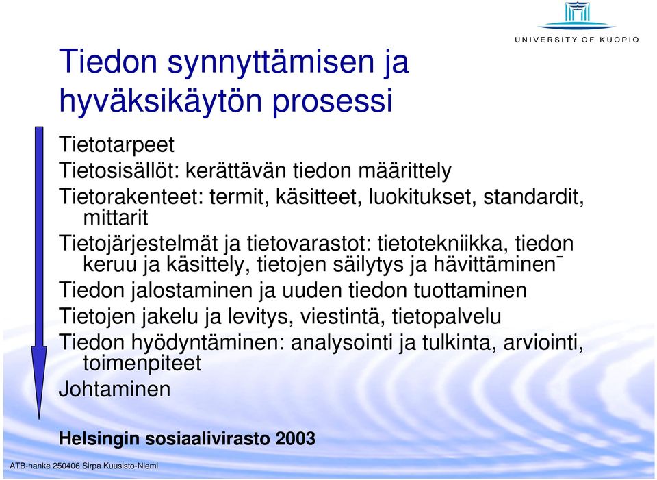 käsittely, tietojen säilytys ja hävittäminen Tiedon jalostaminen ja uuden tiedon tuottaminen Tietojen jakelu ja levitys,