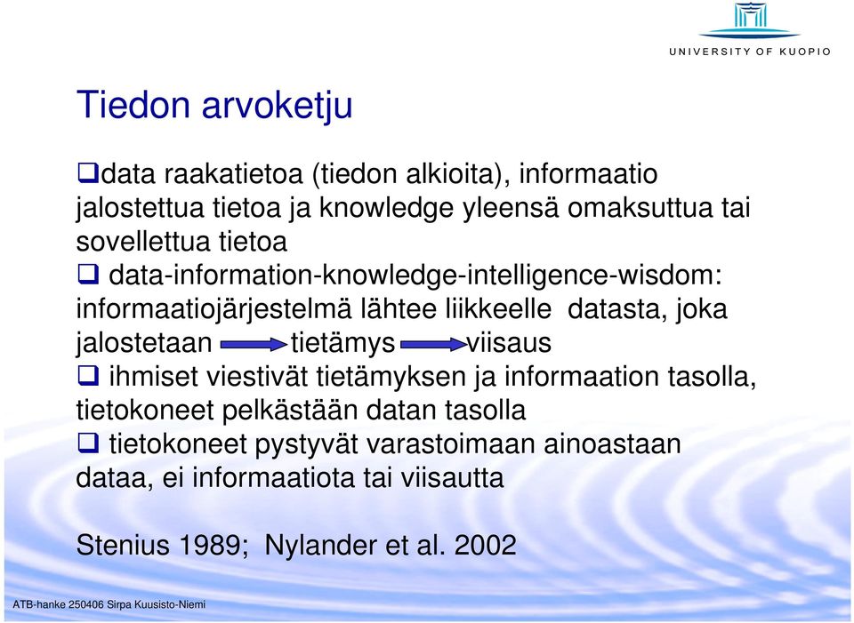 joka jalostetaan tietämys viisaus ihmiset viestivät tietämyksen ja informaation tasolla, tietokoneet pelkästään datan