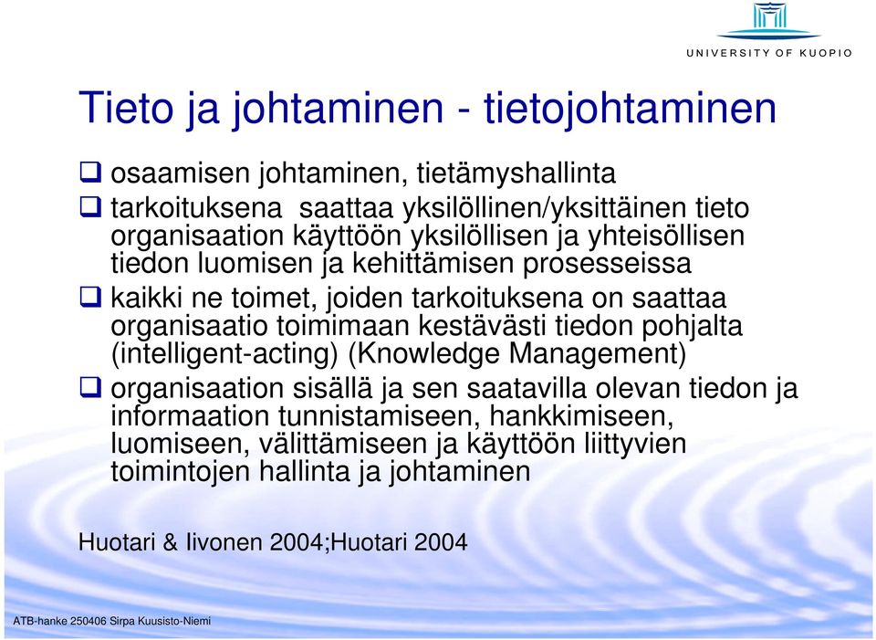 toimimaan kestävästi tiedon pohjalta (intelligent-acting) (Knowledge Management) organisaation sisällä ja sen saatavilla olevan tiedon ja