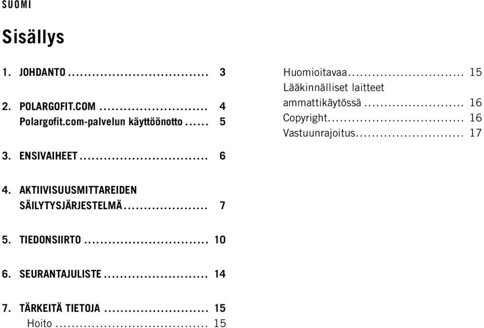 .. 16 Vastuunrajoitus... 17 3. ENSIVAIHEET... 6 4.