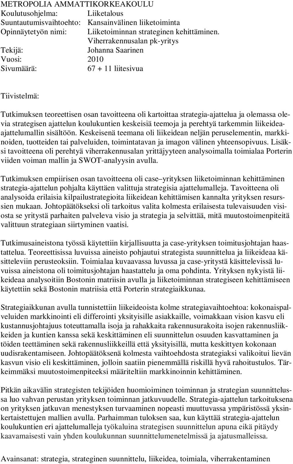 olevia strategisen ajattelun koulukuntien keskeisiä teemoja ja perehtyä tarkemmin liikeideaajattelumallin sisältöön.