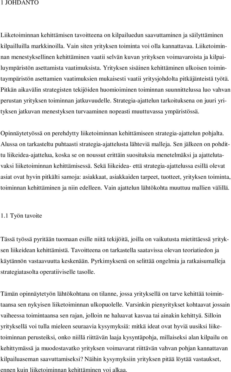 Yrityksen sisäinen kehittäminen ulkoisen toimintaympäristön asettamien vaatimuksien mukaisesti vaatii yritysjohdolta pitkäjänteistä työtä.