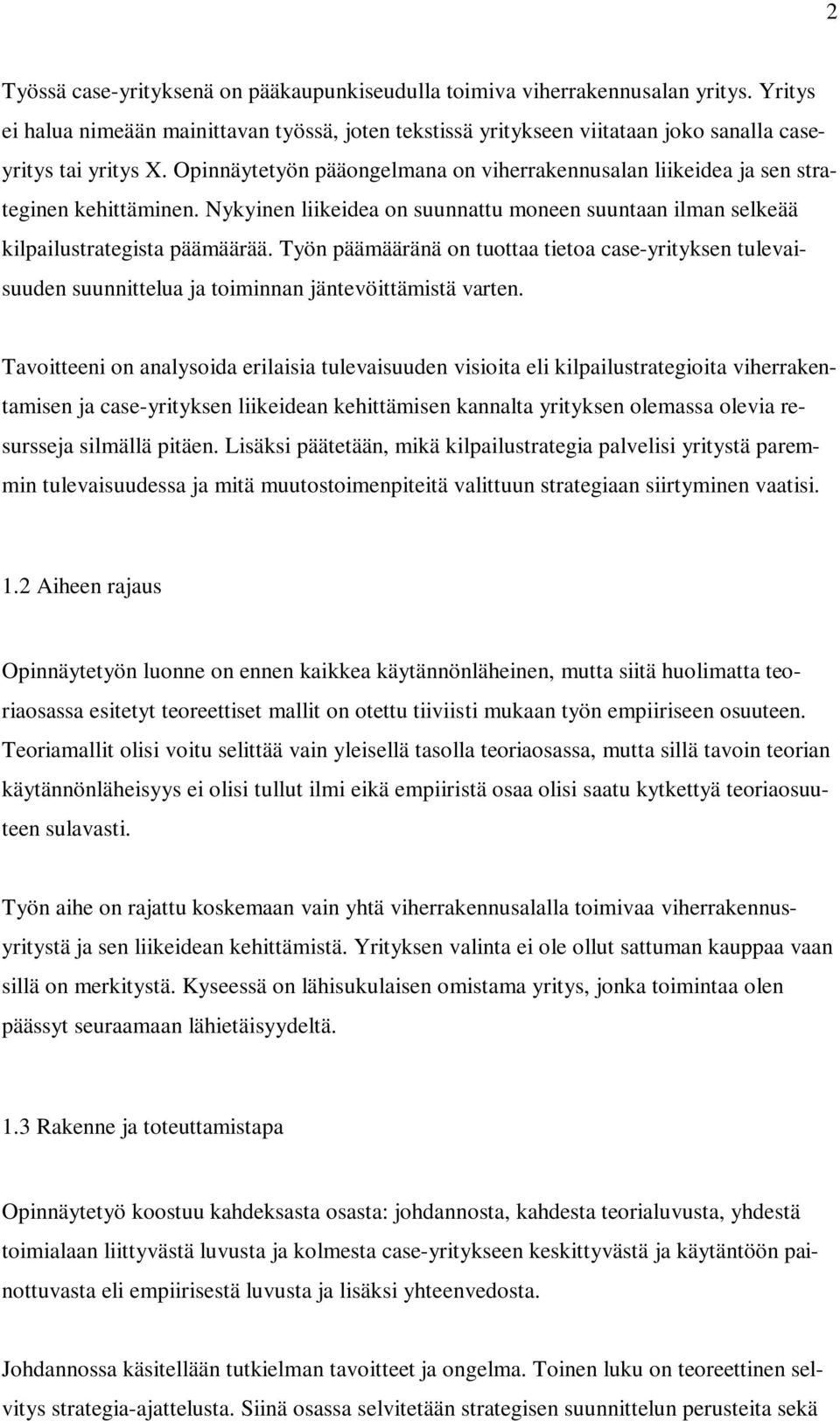 Työn päämääränä on tuottaa tietoa case-yrityksen tulevaisuuden suunnittelua ja toiminnan jäntevöittämistä varten.