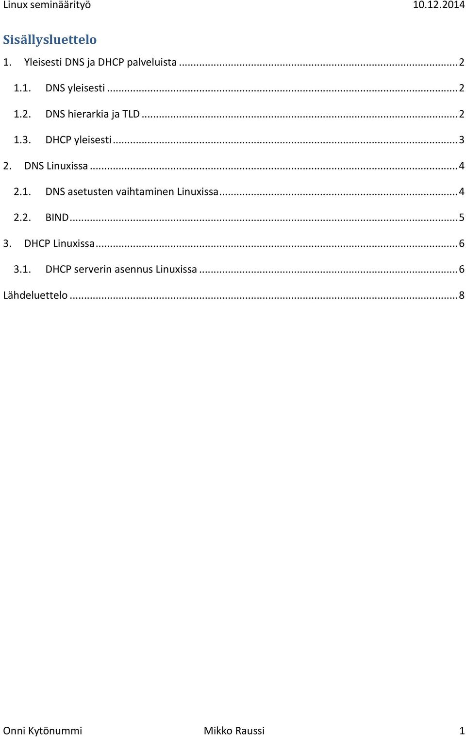 .. 4 2.2. BIND... 5 3. DHCP Linuxissa... 6 3.1. DHCP serverin asennus Linuxissa.