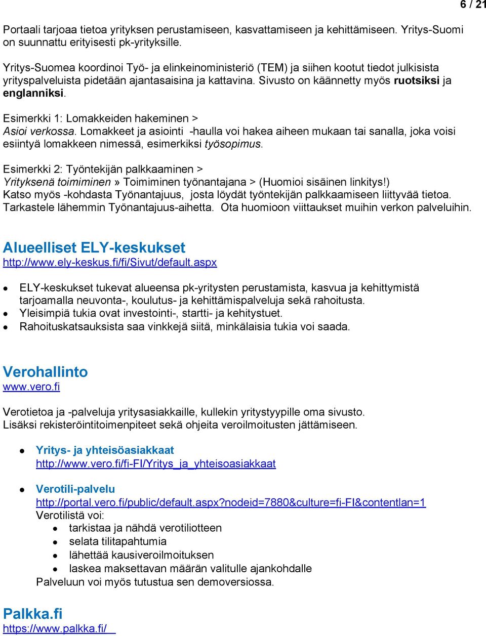 Esimerkki 1: Lmakkeiden hakeminen > Asii verkssa. Lmakkeet ja asiinti -haulla vi hakea aiheen mukaan tai sanalla, jka visi esiintyä lmakkeen nimessä, esimerkiksi työspimus.