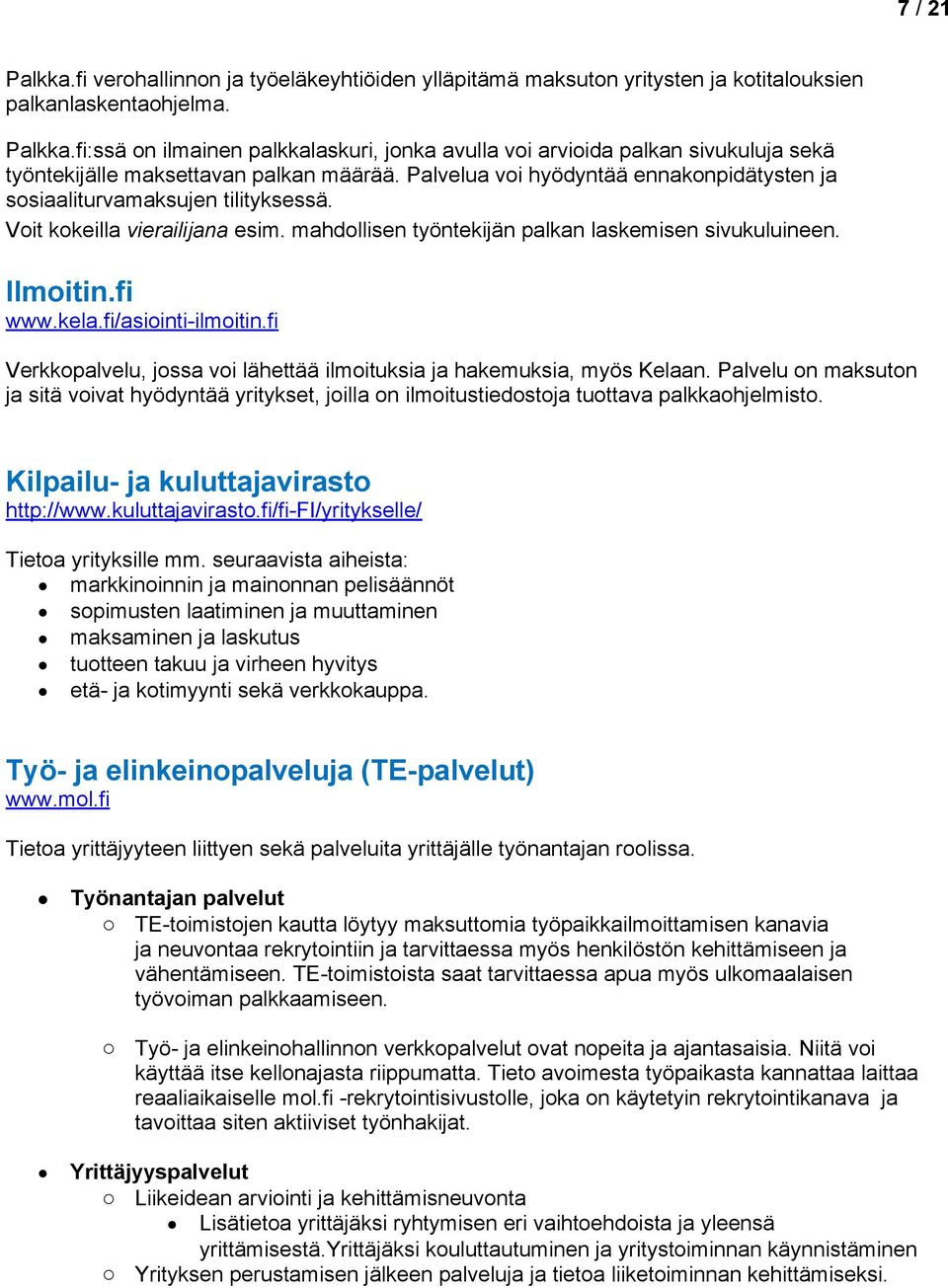 fi/asiinti-ilmitin.fi Verkkpalvelu, jssa vi lähettää ilmituksia ja hakemuksia, myös Kelaan. Palvelu n maksutn ja sitä vivat hyödyntää yritykset, jilla n ilmitustiedstja tuttava palkkahjelmist.