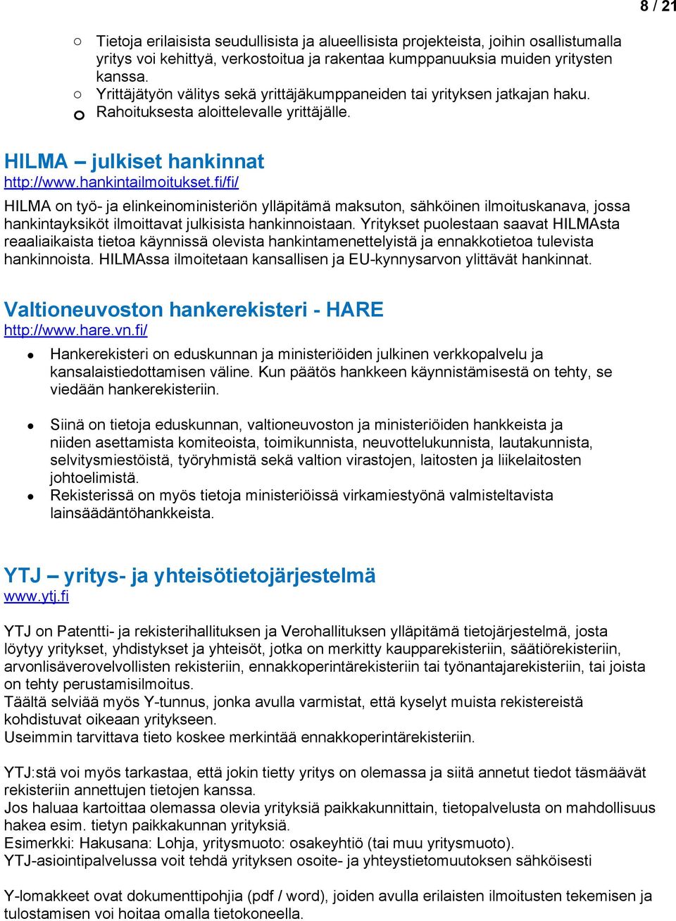 fi/fi/ HILMA n työ- ja elinkeinministeriön ylläpitämä maksutn, sähköinen ilmituskanava, jssa hankintayksiköt ilmittavat julkisista hankinnistaan.