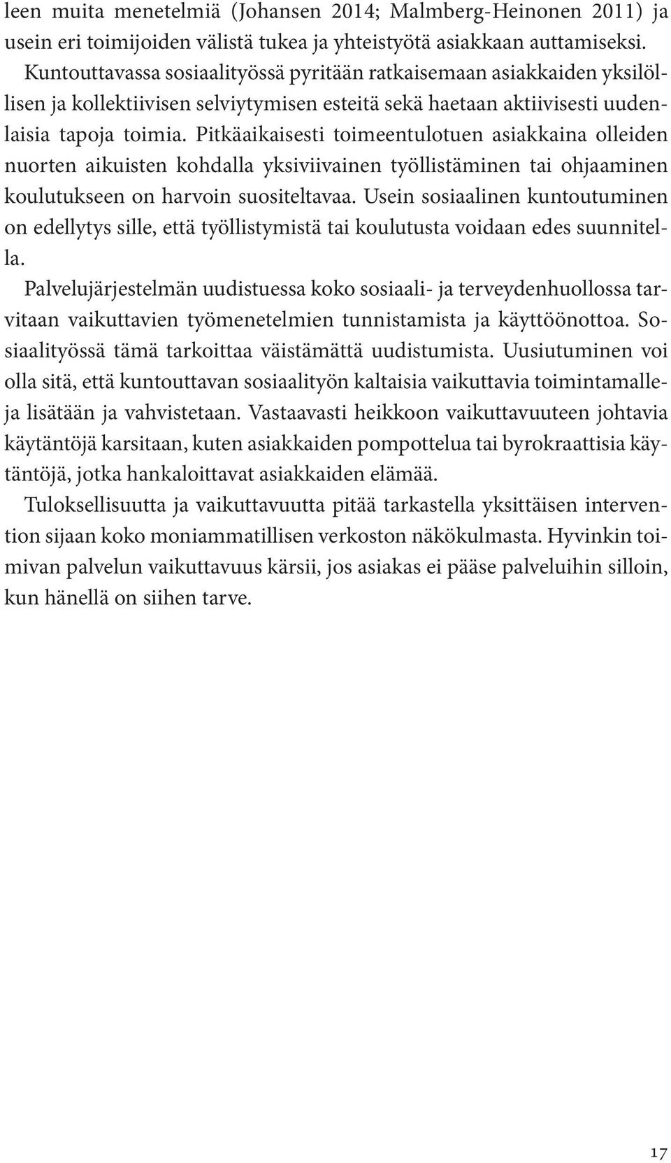 Pitkäaikaisesti toimeentulotuen asiakkaina olleiden nuorten aikuisten kohdalla yksiviivainen työllistäminen tai ohjaaminen koulutukseen on harvoin suositeltavaa.