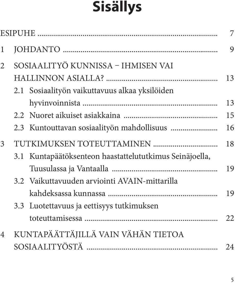 3 Kuntouttavan sosiaalityön mahdollisuus... 16 3 Tutkimuksen toteuttaminen... 18 3.