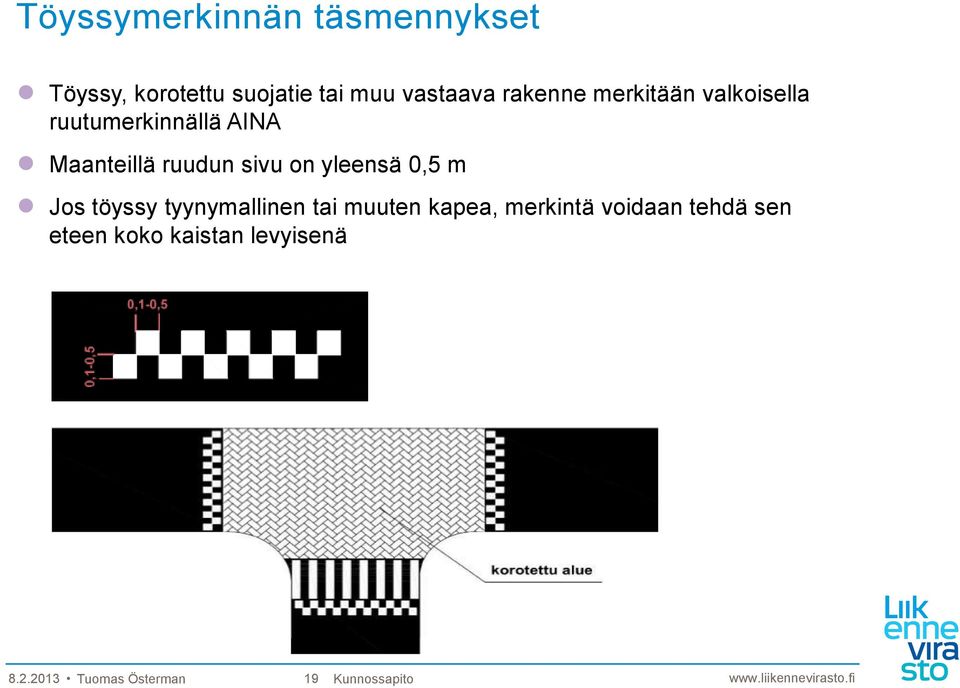 sivu on yleensä 0,5 m Jos töyssy tyynymallinen tai muuten kapea, merkintä