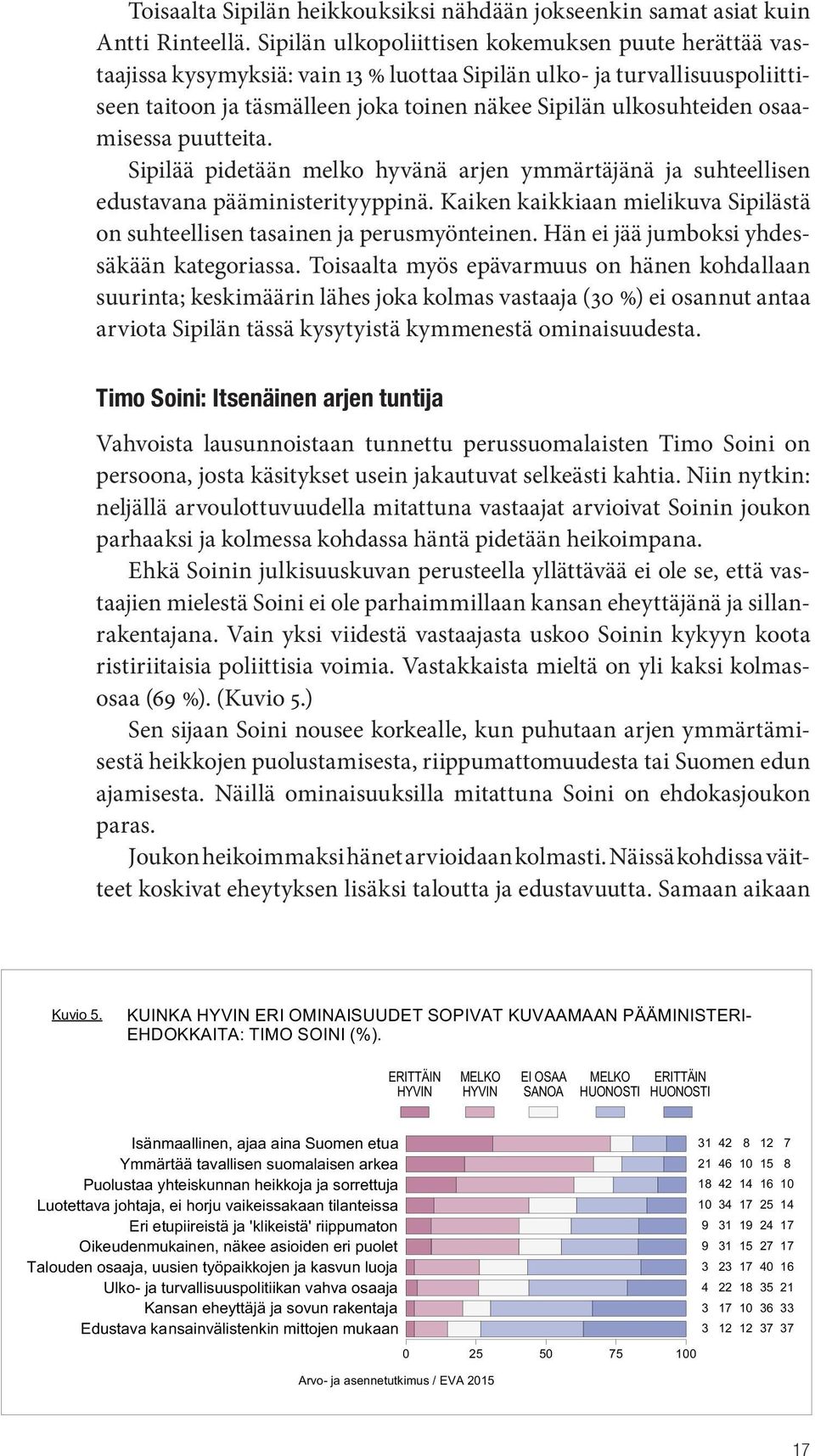 osaamisessa puutteita. Sipilää pidetään melko hyvänä arjen ymmärtäjänä ja suhteellisen edustavana pääministerityyppinä.