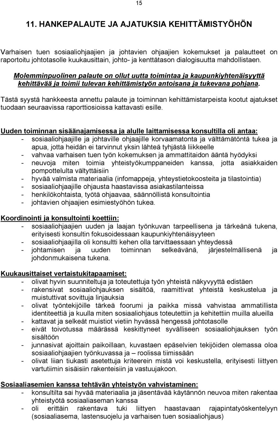 dialogisuutta mahdollistaen. Molemminpuolinen palaute on ollut uutta toimintaa ja kaupunkiyhtenäisyyttä kehittävää ja toimii tulevan kehittämistyön antoisana ja tukevana pohjana.