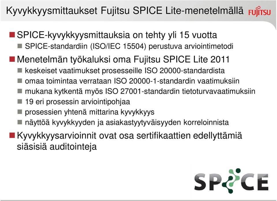 ISO 20000-1-standardin vaatimuksiin mukana kytkentä myös ISO 27001-standardin tietoturvavaatimuksiin 19 eri prosessin arviointipohjaa prosessien yhtenä