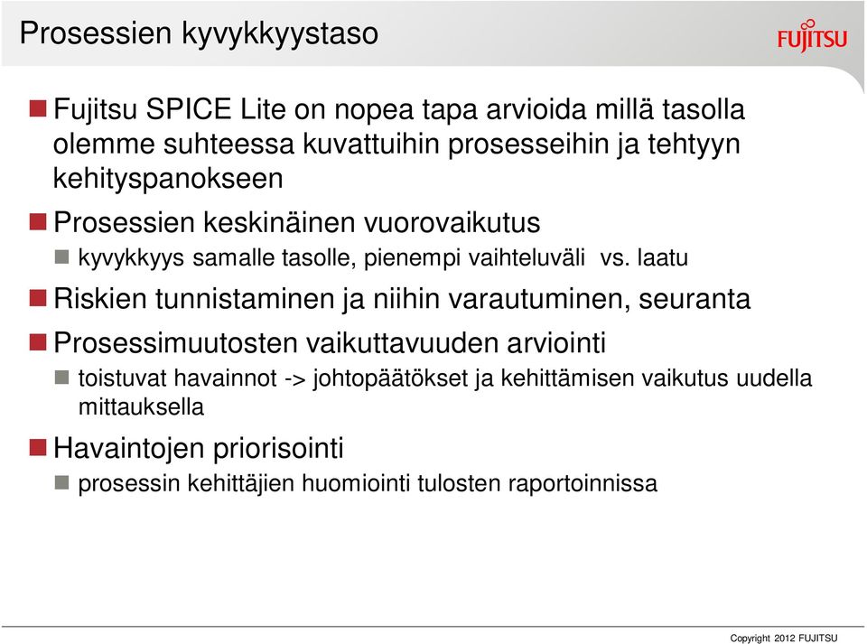 laatu Riskien tunnistaminen ja niihin varautuminen, seuranta Prosessimuutosten vaikuttavuuden arviointi toistuvat havainnot ->