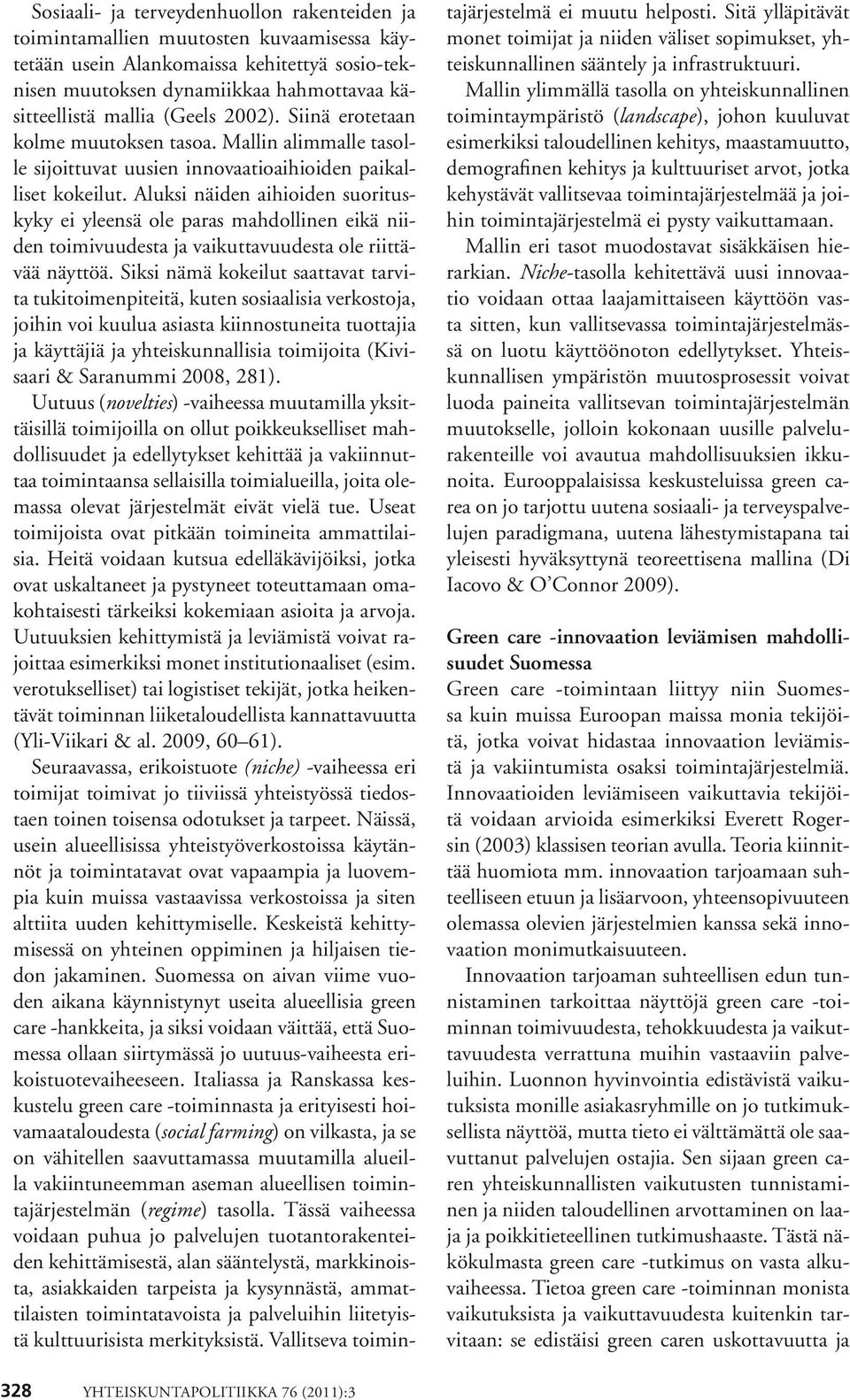 Aluksi näiden aihioiden suorituskyky ei yleensä ole paras mahdollinen eikä niiden toimivuudesta ja vaikuttavuudesta ole riittävää näyttöä.