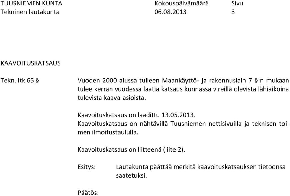 kunnassa vireillä olevista lähiaikoina tulevista kaava-asioista. Kaavoituskatsaus on laadittu 13.05.2013.