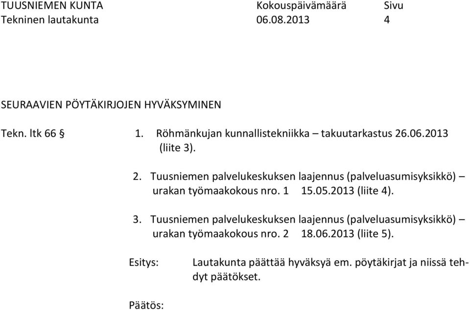 .06.2013 (liite 3). 2. Tuusniemen palvelukeskuksen laajennus (palveluasumisyksikkö) urakan työmaakokous nro.