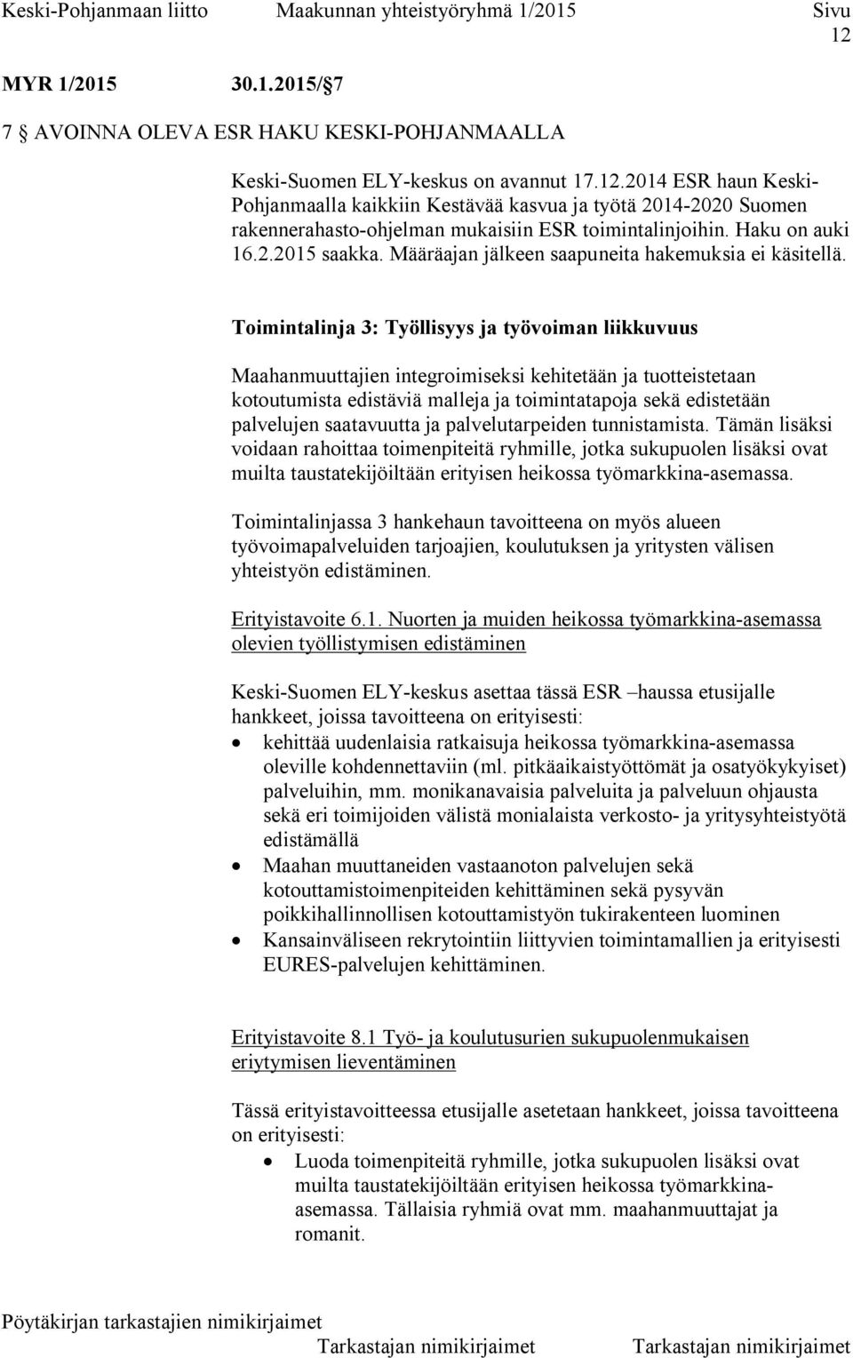 Toimintalinja 3: Työllisyys ja työvoiman liikkuvuus Maahanmuuttajien integroimiseksi kehitetään ja tuotteistetaan kotoutumista edistäviä malleja ja toimintatapoja sekä edistetään palvelujen