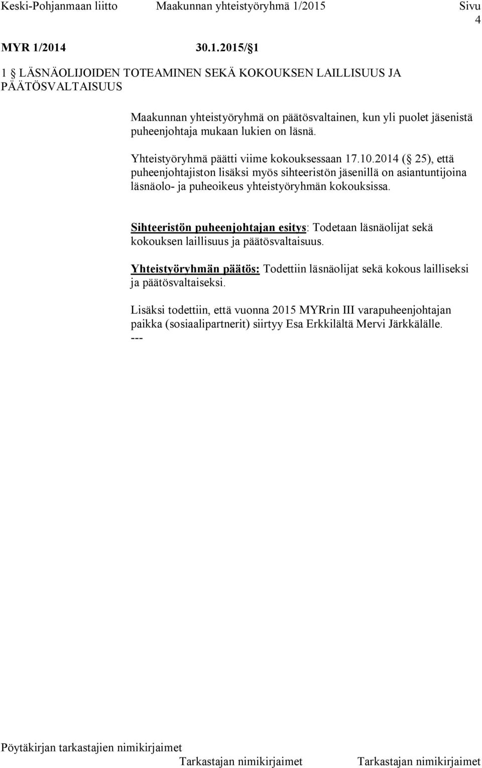 lukien on läsnä. Yhteistyöryhmä päätti viime kokouksessaan 17.10.