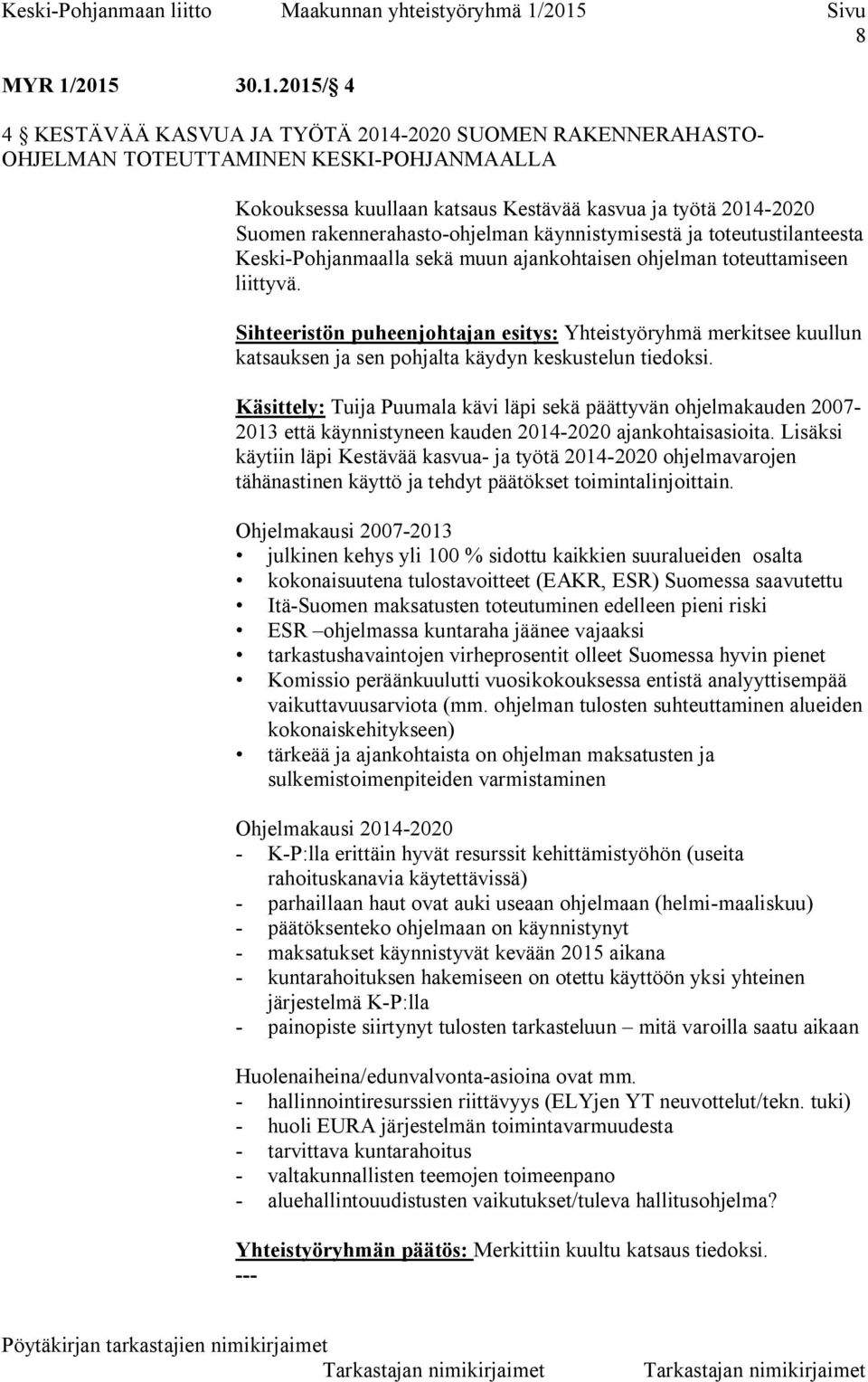 rakennerahasto-ohjelman käynnistymisestä ja toteutustilanteesta Keski-Pohjanmaalla sekä muun ajankohtaisen ohjelman toteuttamiseen liittyvä.