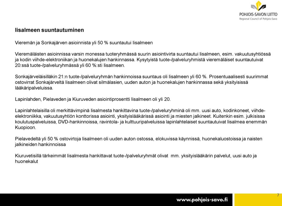 Sonkajärveläisilläkin 21:n tuote-/palveluryhmän hankinnoissa suuntaus oli Iisalmeen yli 60 %.