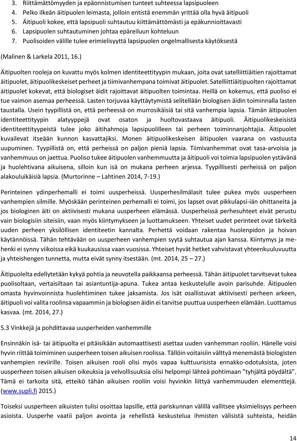 Puolisoiden välille tulee erimielisyyttä lapsipuolen ongelmallisesta käytöksestä (Malinen & Larkela 2011, 16.