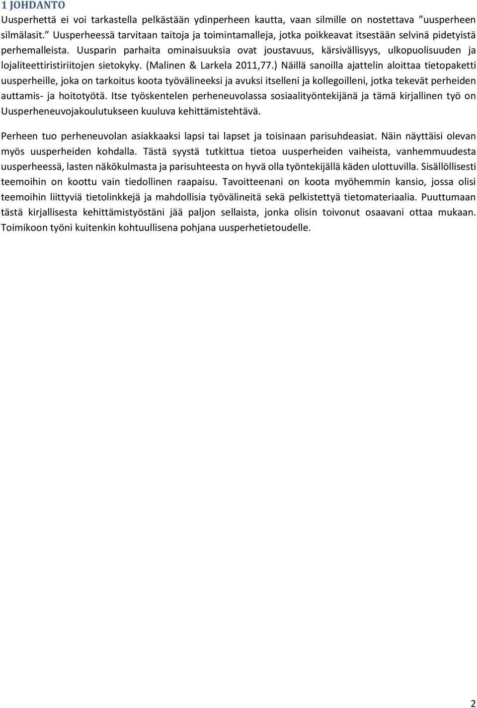 Uusparin parhaita ominaisuuksia ovat joustavuus, kärsivällisyys, ulkopuolisuuden ja lojaliteettiristiriitojen sietokyky. (Malinen & Larkela 2011,77.