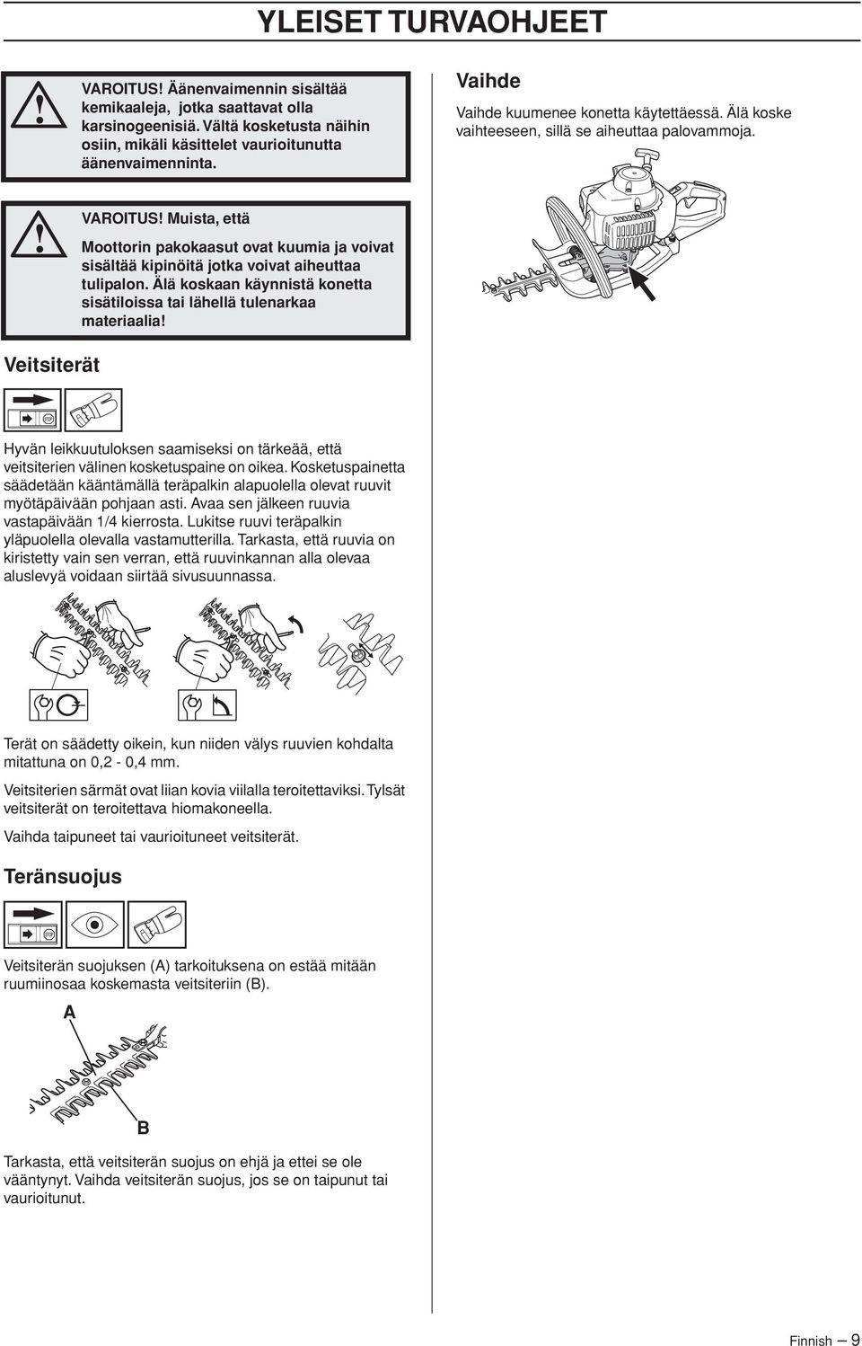 VAROITUS Muista, että Moottorin pakokaasut ovat kuumia ja voivat sisältää kipinöitä jotka voivat aiheuttaa tulipalon.