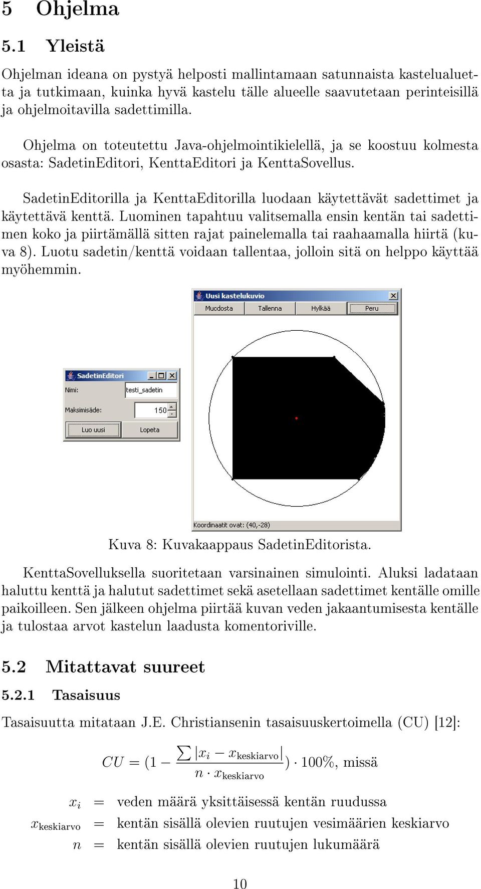 Ohjelma on toteutettu Java-ohjelmointikielellä, ja se koostuu kolmesta osasta: SadetinEditori, KenttaEditori ja KenttaSovellus.