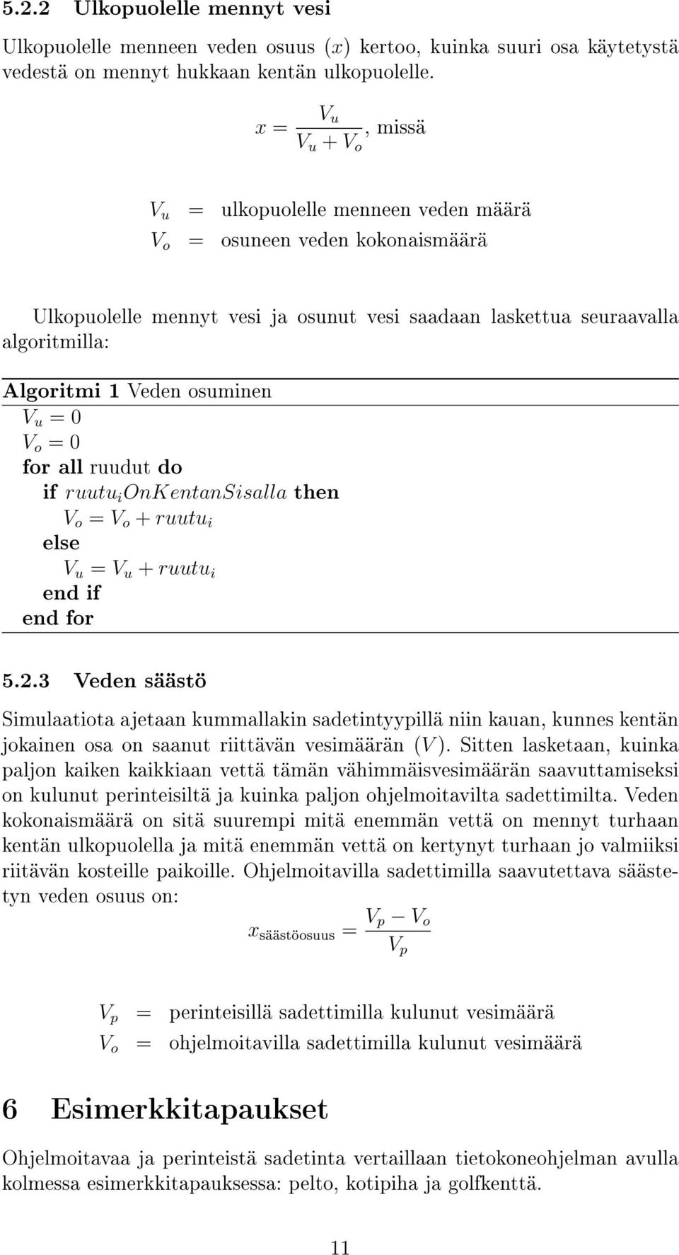 osuminen V u = 0 V o = 0 for all ruudut do if ruutu i OnKentanSisalla then V o = V o + ruutu i else V u = V u + ruutu i end if end for 5.2.