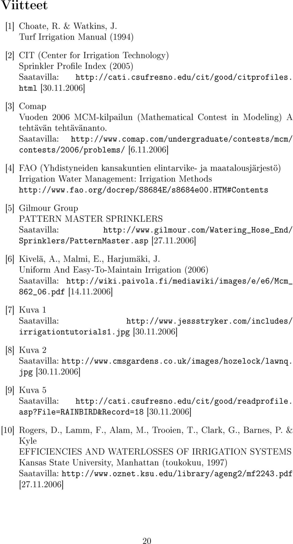 com/undergraduate/contests/mcm/ contests/2006/problems/ [6.11.2006] [4] FAO (Yhdistyneiden kansakuntien elintarvike- ja maatalousjärjestö) Irrigation Water Management: Irrigation Methods http://www.