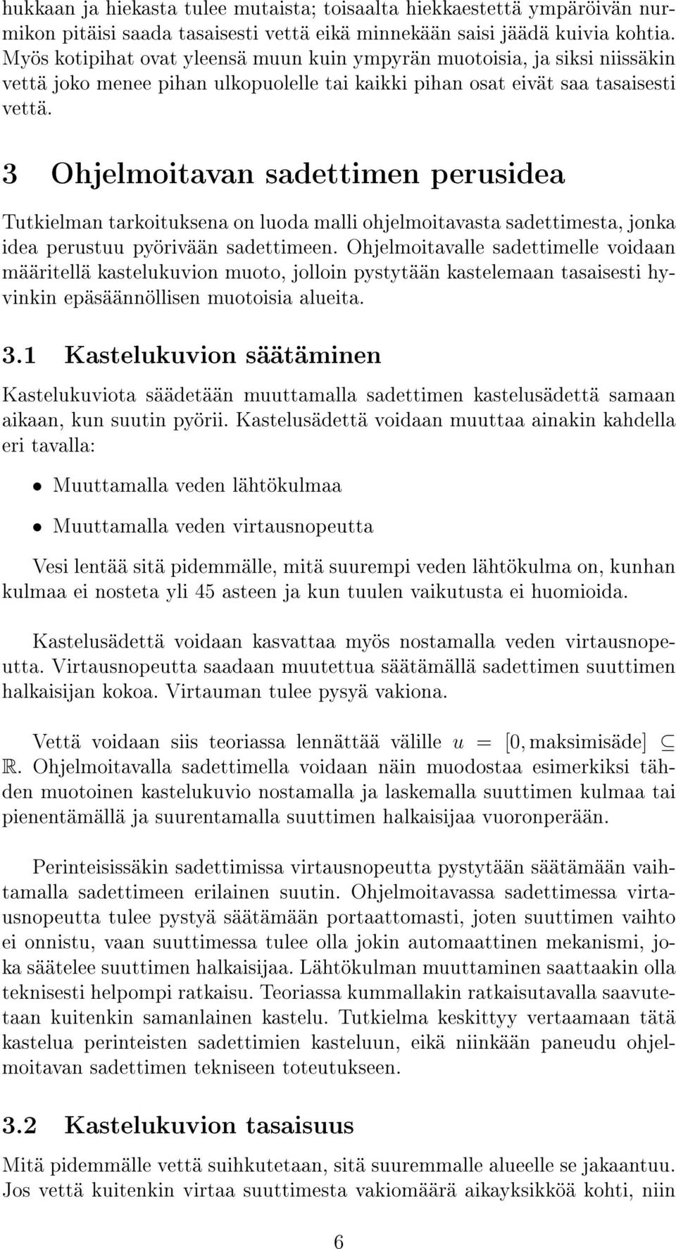 3 Ohjelmoitavan sadettimen perusidea Tutkielman tarkoituksena on luoda malli ohjelmoitavasta sadettimesta, jonka idea perustuu pyörivään sadettimeen.