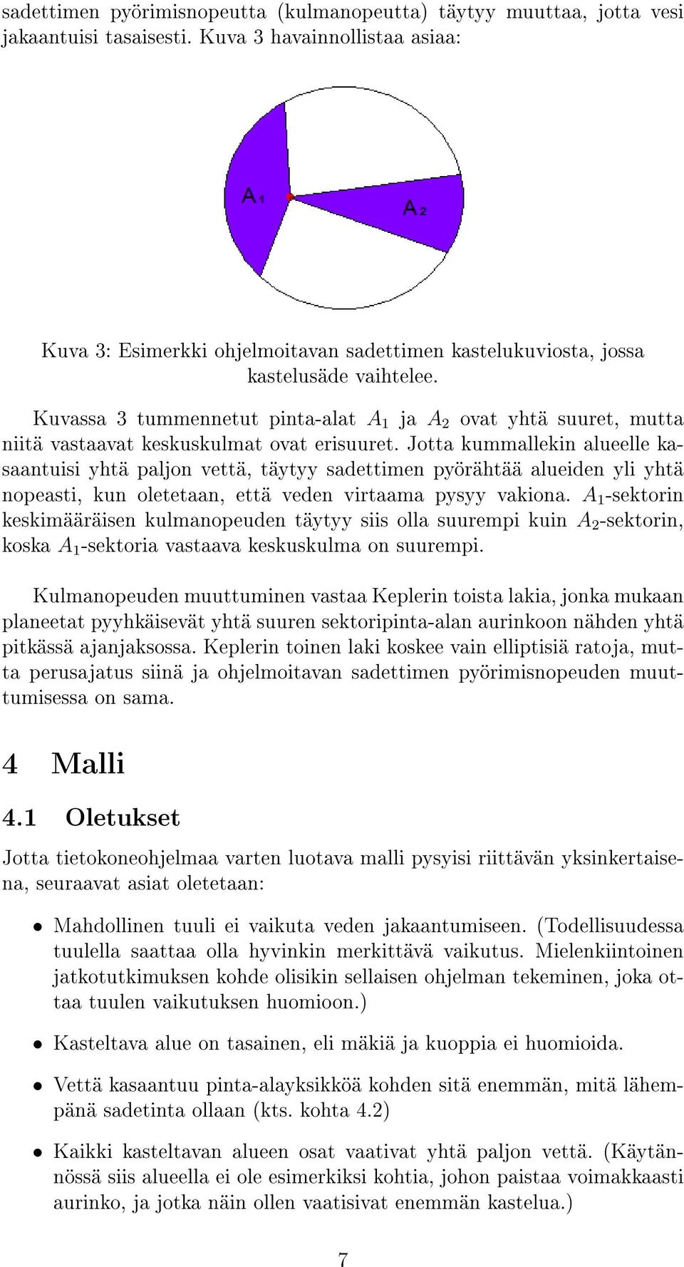 Kuvassa 3 tummennetut pinta-alat A 1 ja A 2 ovat yhtä suuret, mutta niitä vastaavat keskuskulmat ovat erisuuret.