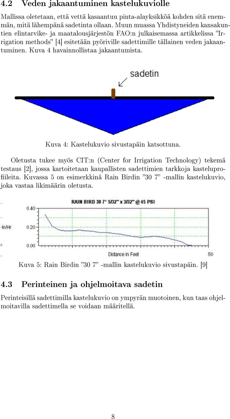 Kuva 4 havainnollistaa jakaantumista. Kuva 4: Kastelukuvio sivustapäin katsottuna.