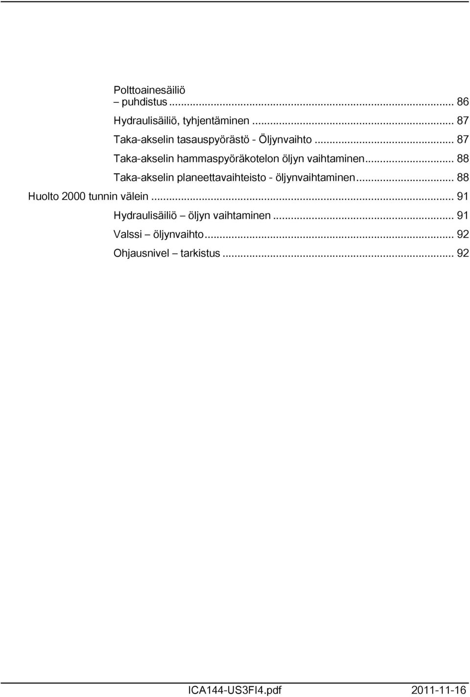 .. 87 Taka-akselin hammaspyöräkotelon öljyn vaihtaminen.