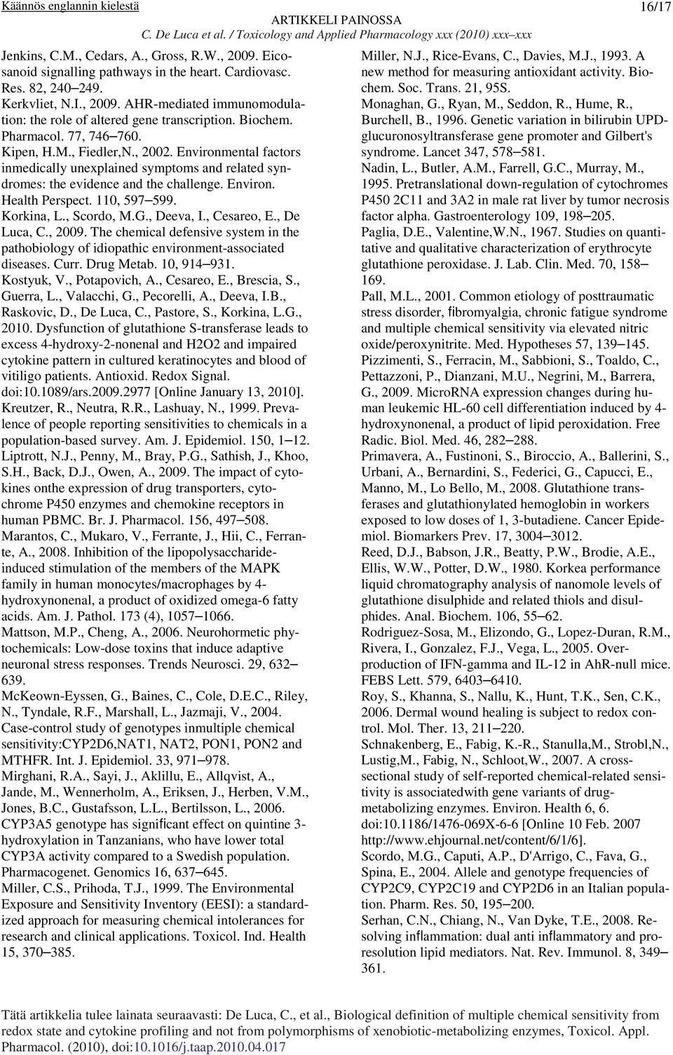 110, 597 599. Korkina, L., Scordo, M.G., Deeva, I., Cesareo, E., De Luca, C., 2009. The chemical defensive system in the pathobiology of idiopathic environment-associated diseases. Curr. Drug Metab.