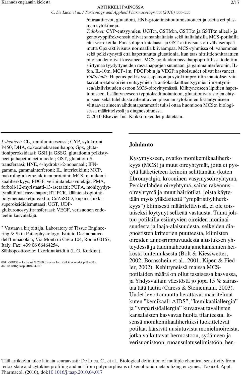 Punasolujen katalaasi- ja GST-aktiivisuus oli vähäisempää mutta Gpx-aktiivisuus normaalia kiivaampaa.