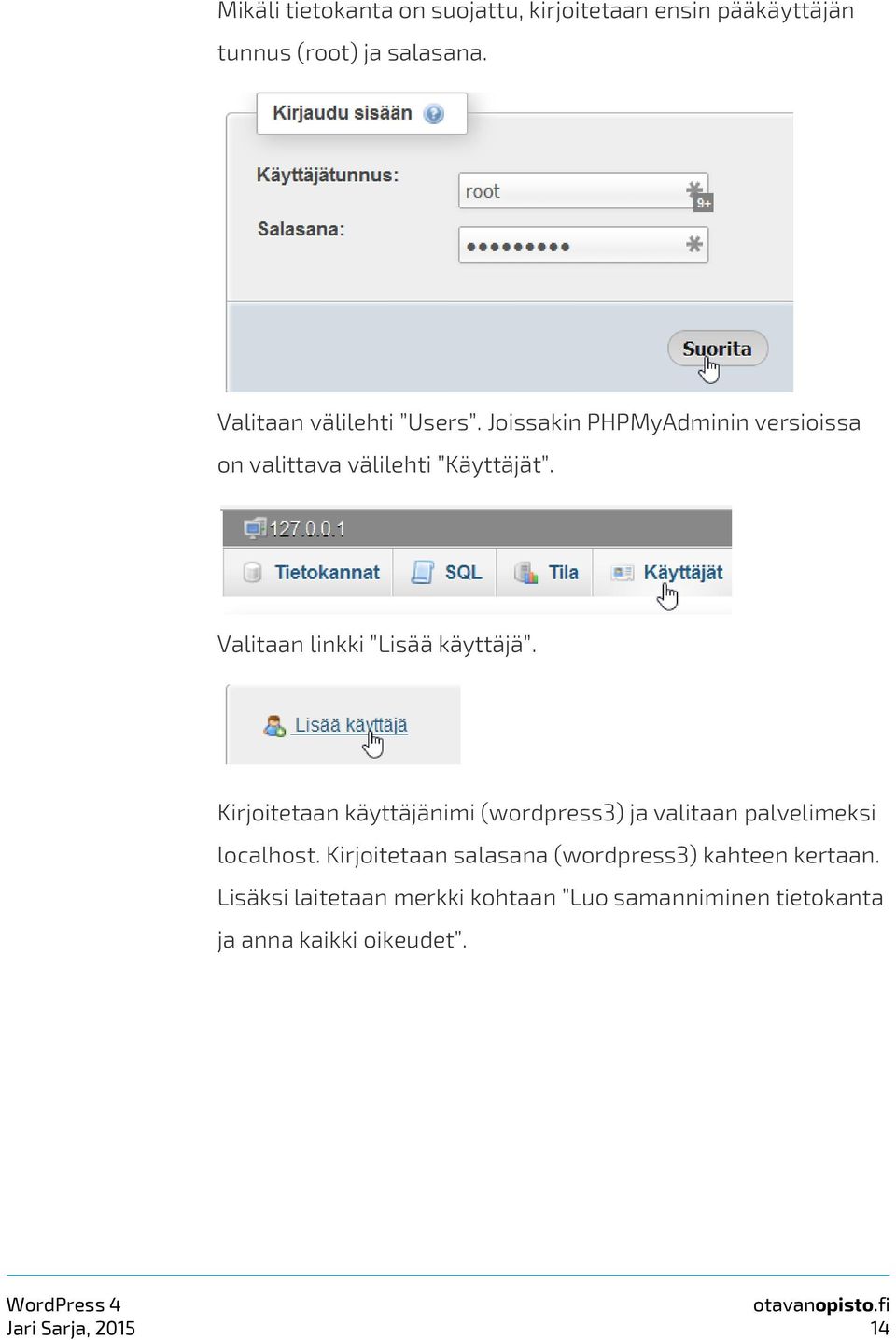 Valitaan linkki Lisää käyttäjä. Kirjoitetaan käyttäjänimi (wordpress3) ja valitaan palvelimeksi localhost.