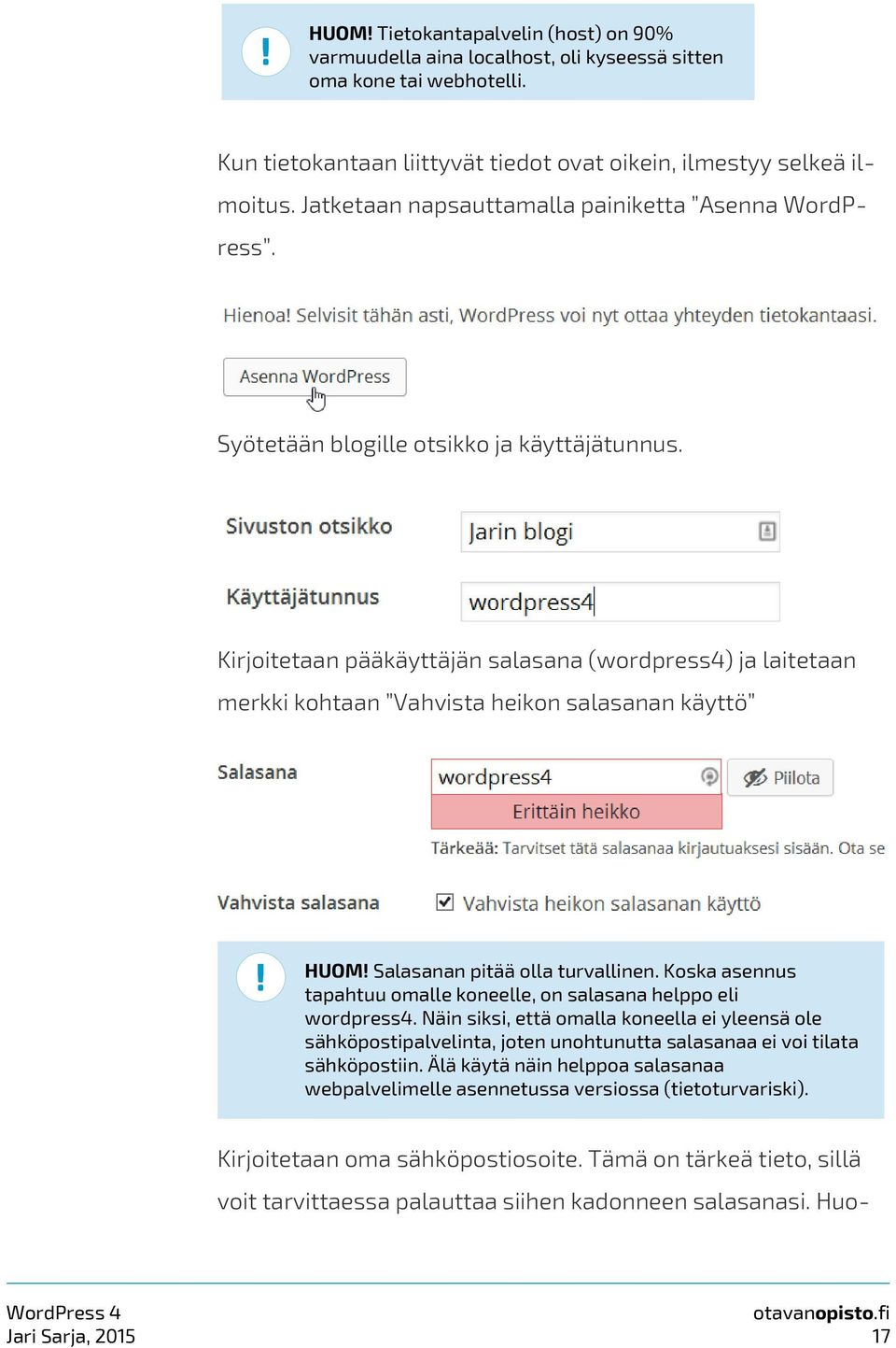 Kirjoitetaan pääkäyttäjän salasana (wordpress4) ja laitetaan merkki kohtaan Vahvista heikon salasanan käyttö! HUOM! Salasanan pitää olla turvallinen.