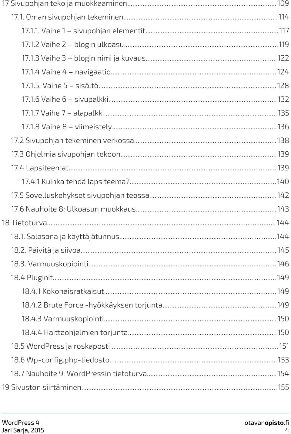 2 Sivupohjan tekeminen verkossa...138 17.3 Ohjelmia sivupohjan tekoon...139 17.4 Lapsiteemat... 139 17.4.1 Kuinka tehdä lapsiteema?... 140 17.5 Sovelluskehykset sivupohjan teossa...142 17.