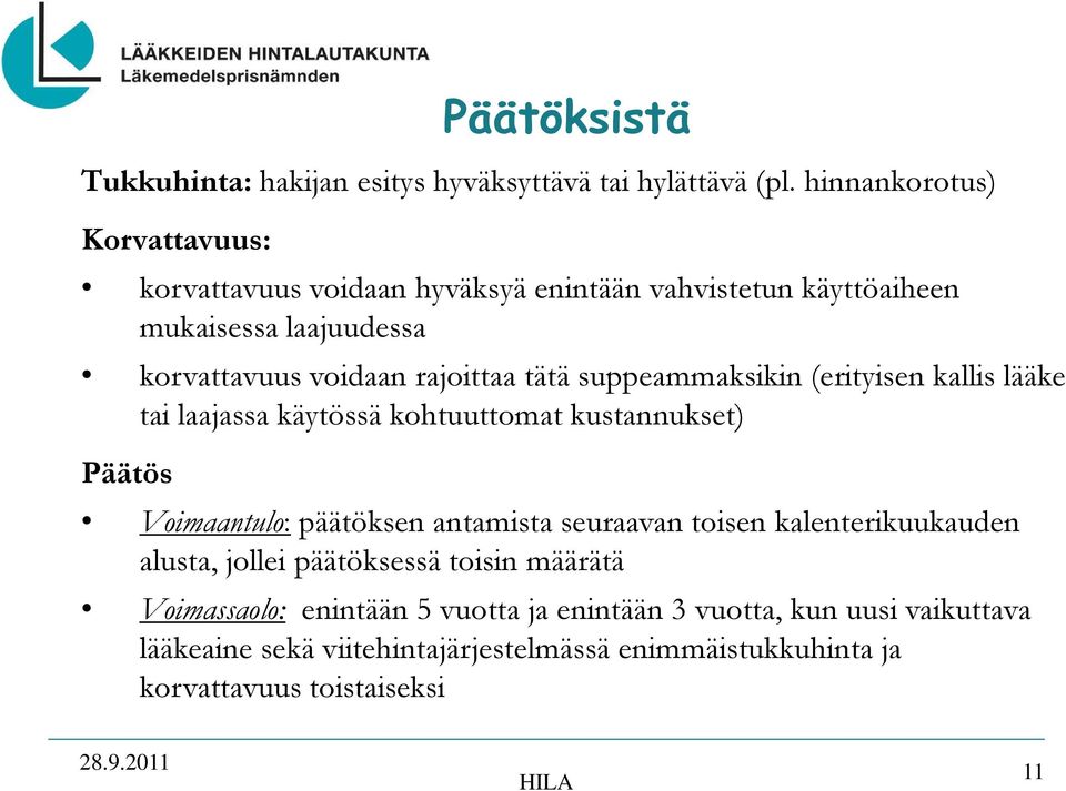 suppeammaksikin (erityisen kallis lääke tai laajassa käytössä kohtuuttomat kustannukset) Päätös Voimaantulo: päätöksen antamista seuraavan toisen