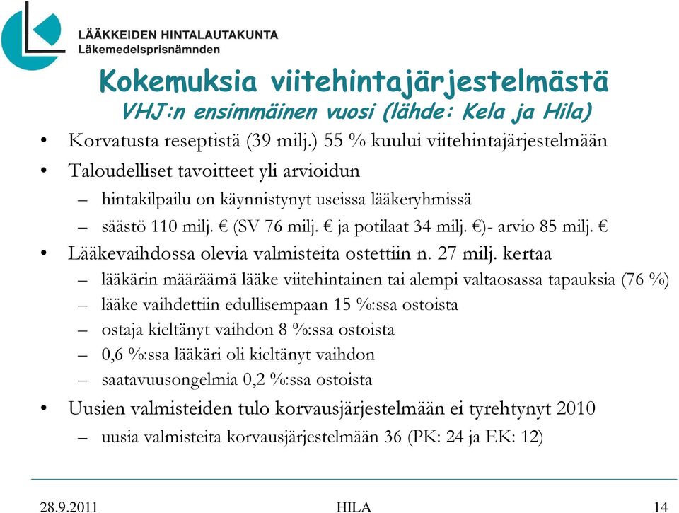 )- arvio 85 milj. Lääkevaihdossa olevia valmisteita ostettiin n. 27 milj.