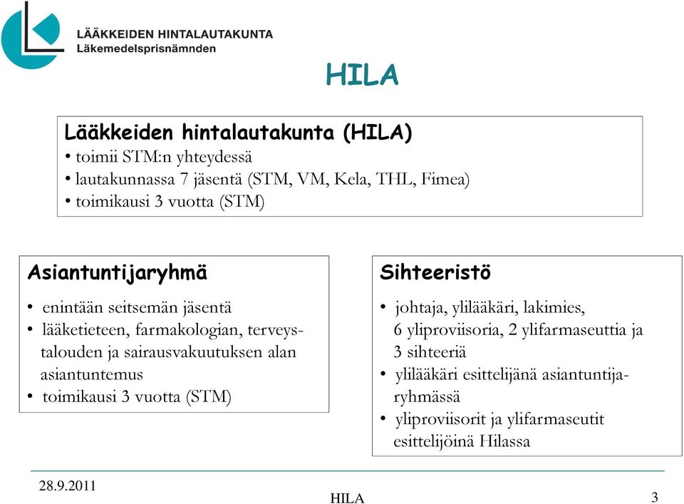 alan asiantuntemus toimikausi 3 vuotta (STM) Sihteeristö johtaja, ylilääkäri, lakimies, 6 yliproviisoria, 2 ylifarmaseuttia ja