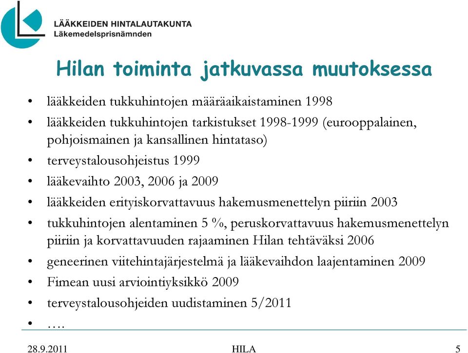 hakemusmenettelyn piiriin 2003 tukkuhintojen alentaminen 5 %, peruskorvattavuus hakemusmenettelyn piiriin ja korvattavuuden rajaaminen Hilan