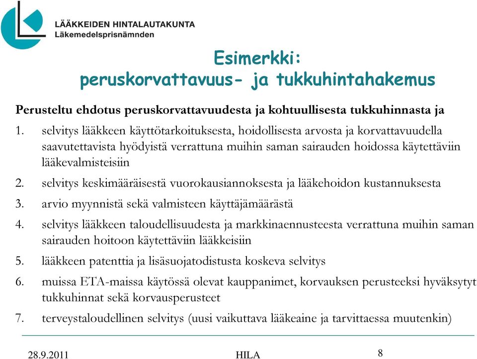 selvitys keskimääräisestä vuorokausiannoksesta ja lääkehoidon kustannuksesta 3. arvio myynnistä sekä valmisteen käyttäjämäärästä 4.