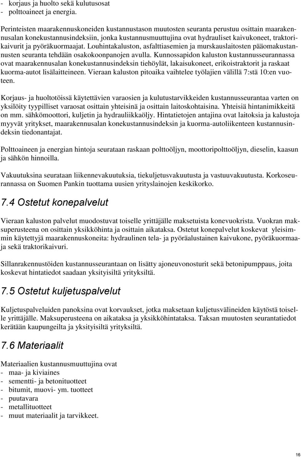 ja pyöräkuormaajat. Louhintakaluston, asfalttiasemien ja murskauslaitosten pääomakustannusten seuranta tehdään osakokoonpanojen avulla.
